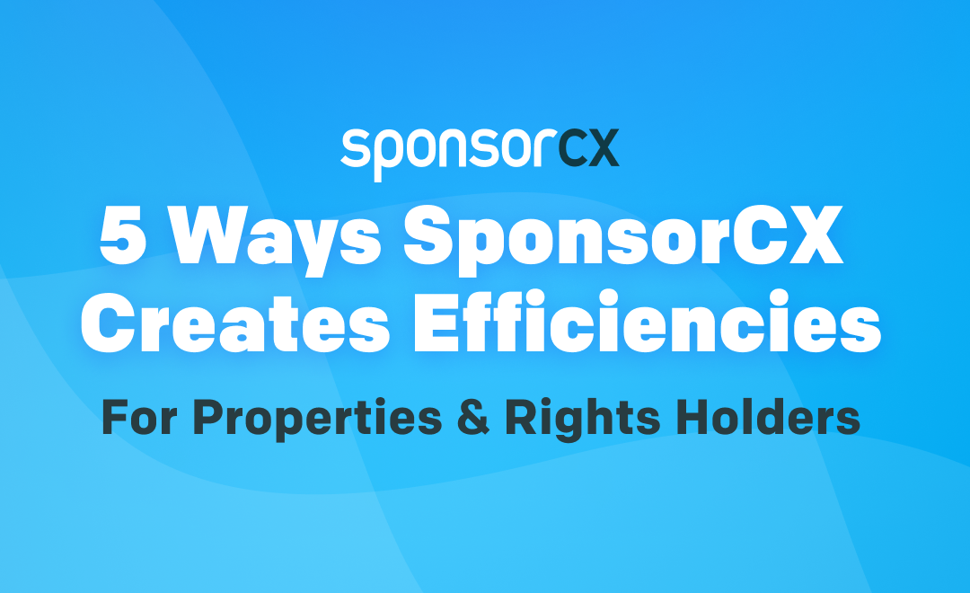 Five Ways SponsorCX Creates Efficiencies