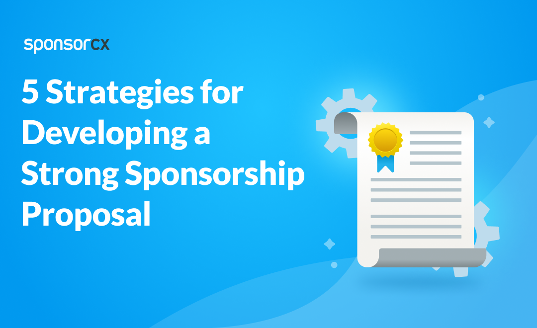 5 Strategies for Developing a Strong Sponsorship Proposal
