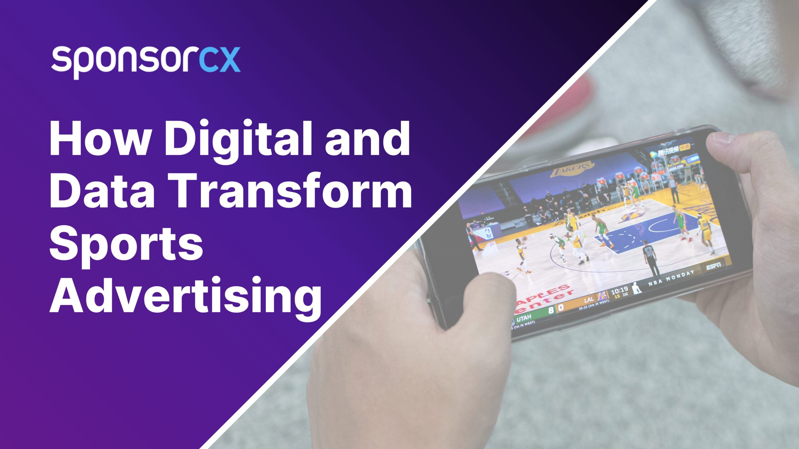 A digital banner featuring the SponsorCX logo and the title 'How Digital and Data Transform Sports Advertising' on a purple gradient background. On the right side, a person holds a smartphone streaming a live NBA basketball game.