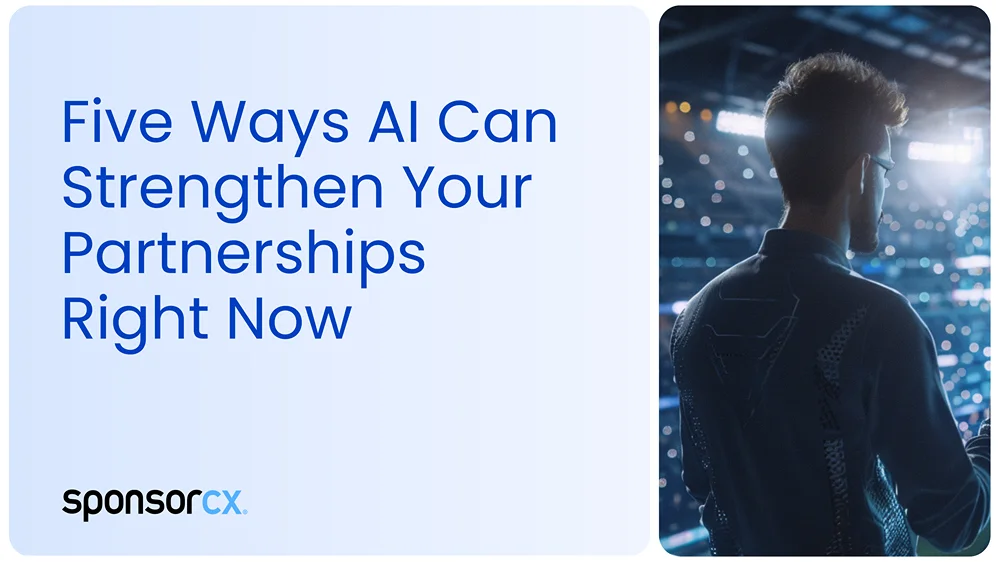 Five Ways AI Can Strengthen Your Sponsorship Partnerships Right Now